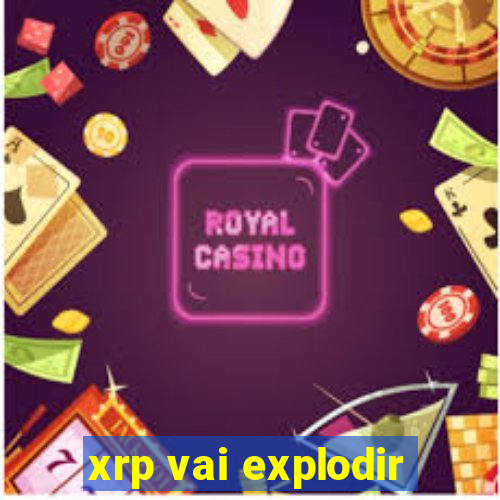 xrp vai explodir